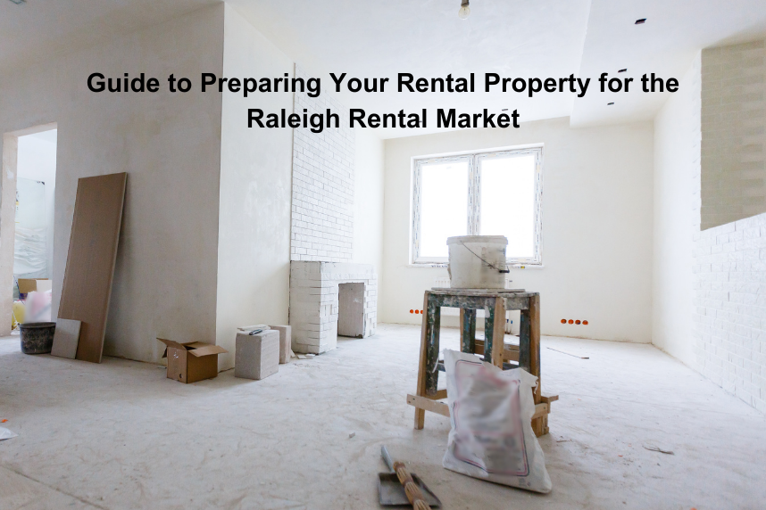 Guide to Preparing Your Rental Property for the Raleigh Rental Market